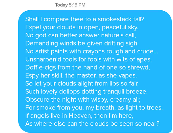 tinder - point - Today Shall I compare thee to a smokestack tall? Expel your clouds in open, peaceful sky. No god can better answer nature's call, Demanding winds be given drifting sigh. No artist paints with crayons rough and crude... Unsharpen'd tools f