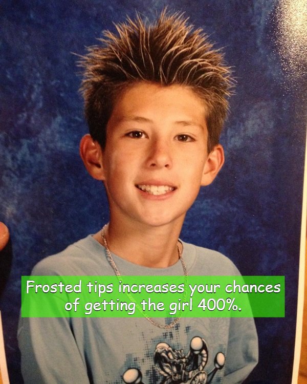 smile - Frosted tips increases your chances of getting the girl 400%.