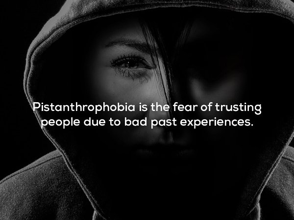 Pistanthrophobia is the fear of trusting people due to bad past experiences.