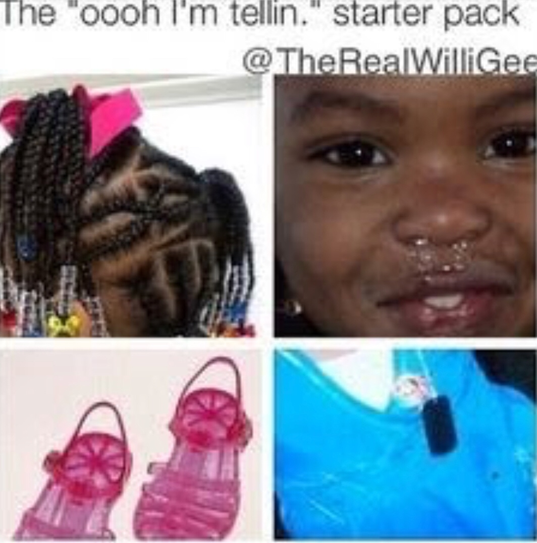 bad kids starter pack - The "oooh I'm tellin' starter pack Williges