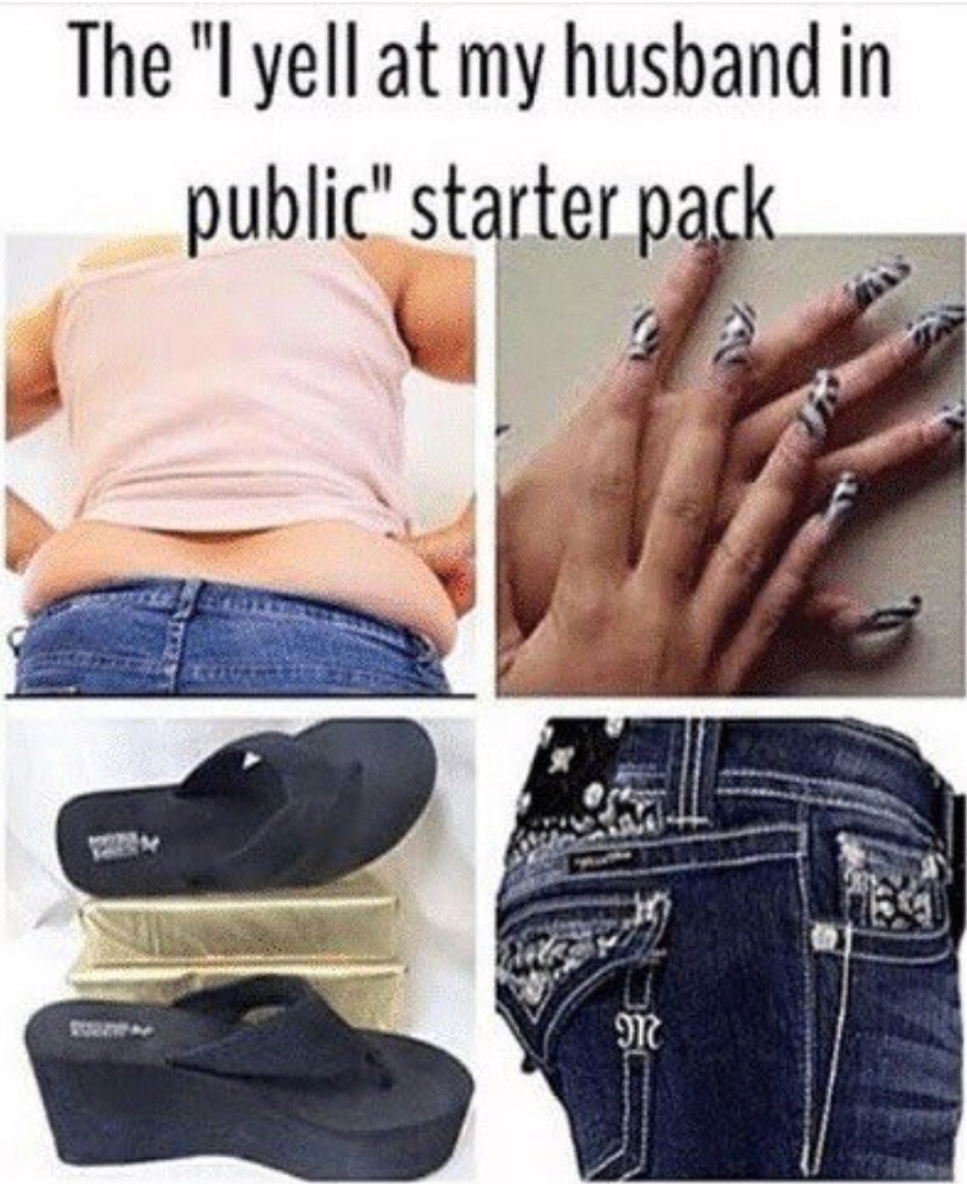 starter pack meme - The "I yell at my husband in public" starter pack