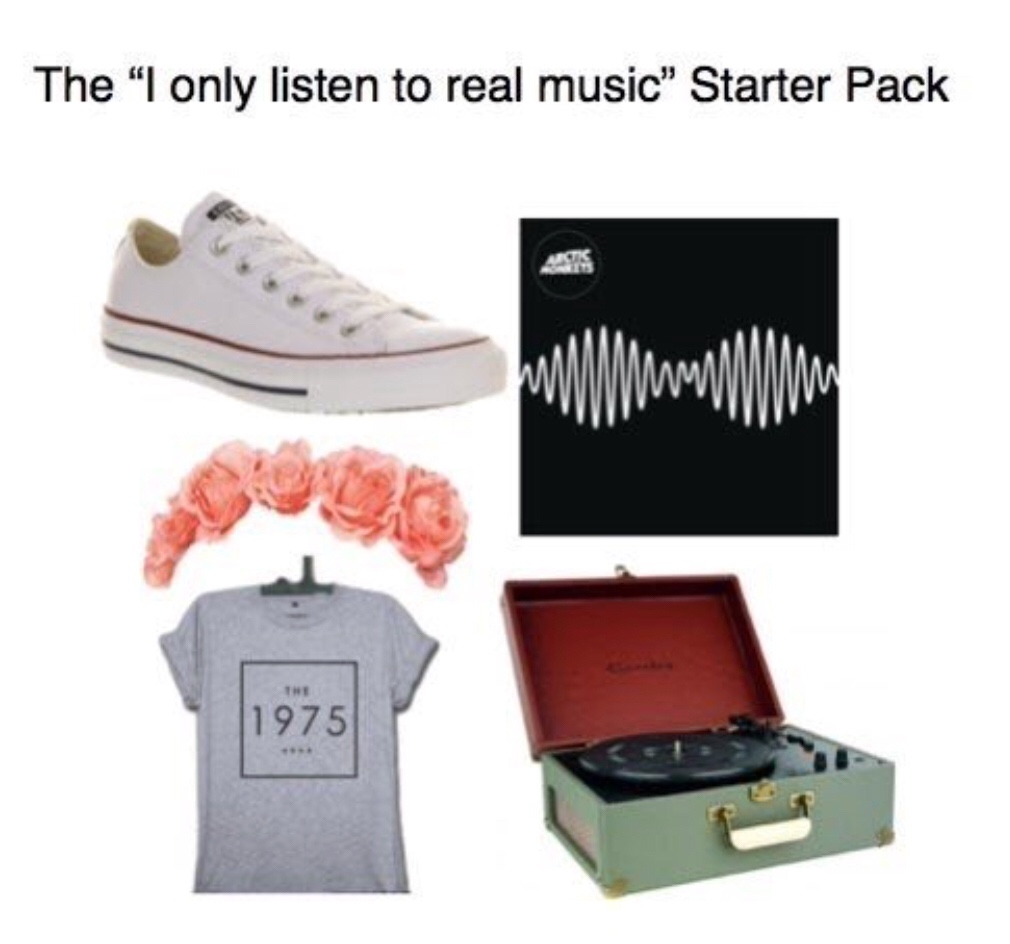 best starter pack memes - The "I only listen to real music' Starter Pack 1975