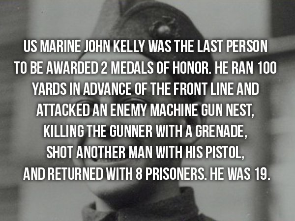 wtf facts - panda wtf facts - Us Marine John Kelly Was The Last Person To Be Awarded 2 Medals Of Honor. He Ran 100 Yards In Advance Of The Front Line And Attacked An Enemy Machine Gun Nest. Killing The Gunner With A Grenade Shot Another Man With His Pisto