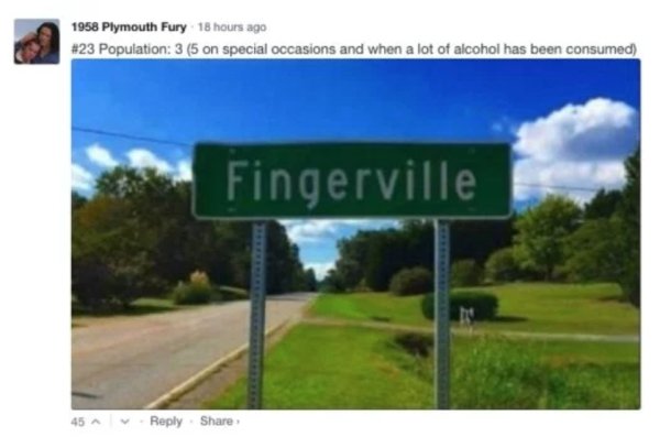 fingerville meme - 1958 Plymouth Fury 18 hours ago Population 3 5 on special occasions and when a lot of alcohol has been consumed Fingerville 45 A