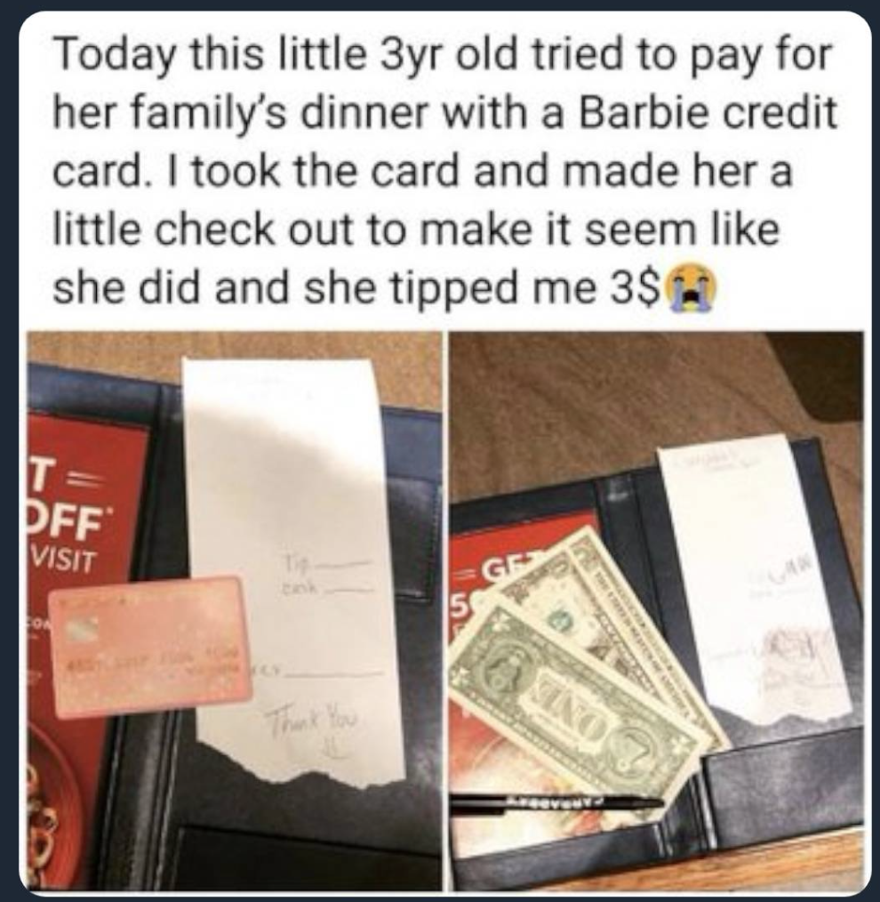 credit card meme twitter - Today this little 3yr old tried to pay for her family's dinner with a Barbie credit card. I took the card and made her a little check out to make it seem she did and she tipped me 3$ It Pff Visit