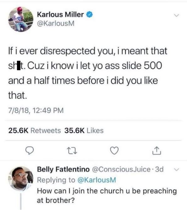 kpop threads - Karlous Miller If i ever disrespected you, i meant that sht. Cuz i know i let yo ass slide 500 and a half times before i did you that. 7818, Belly Fatlentino . 3d v How can I join the church u be preaching at brother?