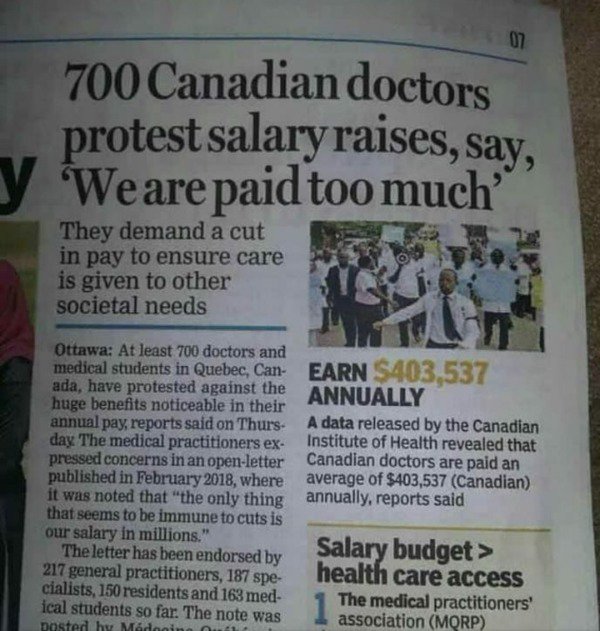 most canadian thing ever - 700 Canadian doctors protest salary raises, say, We are paid too much They demand a cut in pay to ensure care is given to other societal needs Ottawa At least 700 doctors and medical students in Quebec, Can Earn $403.537 ada, ha