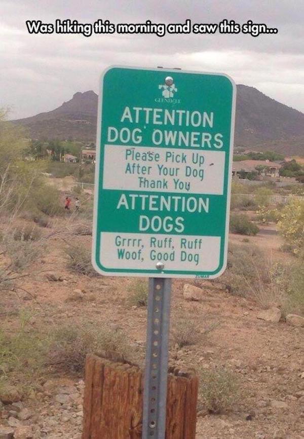 funniest signs - Was hiking this morning and saw this sign.co Attention Dog Owners Please Pick Up After Your Dog Thank You Attention Dogs Grrrr, Ruff, Ruff Woof, Good Dog