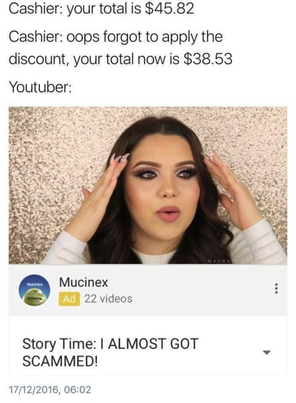 clickbait on snapchat - Cashier your total is $45.82 Cashier oops forgot to apply the discount, your total now is $38.53 Youtuber Mag Mucinex Ad 22 videos Story Time I Almost Got Scammed! 17122016,