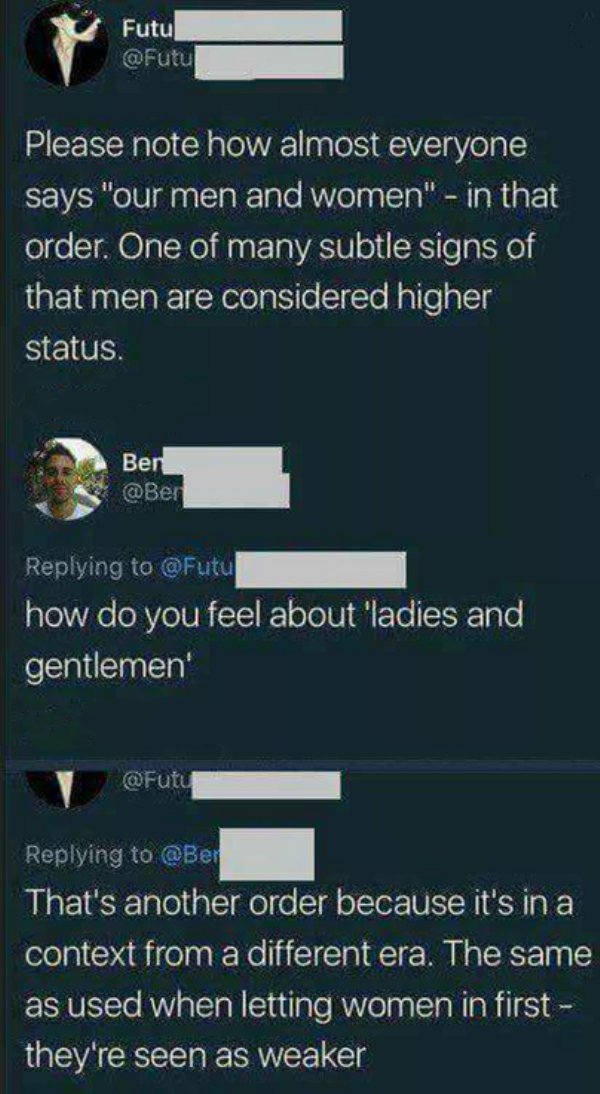 screenshot - Futu Please note how almost everyone says "our men and women" in that order. One of many subtle signs of that men are considered higher status. Ben how do you feel about 'ladies and gentlemen' That's another order because it's in a context fr