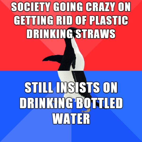 banner - Society Going Crazy On Getting Rid Of Plastic Drinking Straws Still Insists On Drinking Bottled Water
