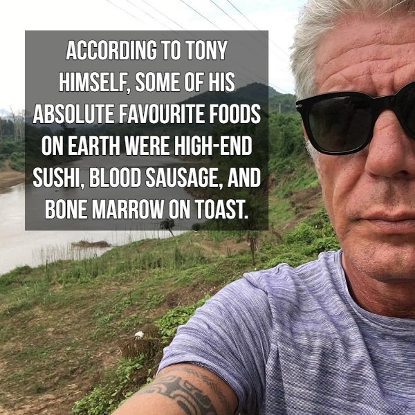 According To Tony Himself, Some Of His Absolute Favourite Foods On Earth Were HighEnd Sushi, Blood Sausage, And Bone Marrow On Toast.