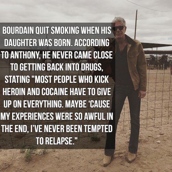 killing fields - Hu Bourdain Quit Smoking When His Daughter Was Born. According To Anthony, He Never Came Close To Getting Back Into Drugs, Stating "Most People Who Kick Heroin And Cocaine Have To Give Up On Everything. Maybe "Cause My Experiences Were So
