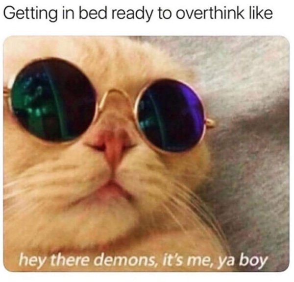 hey demons it's me ya boy meme - Getting in bed ready to overthink hey there demons, it's me, ya boy