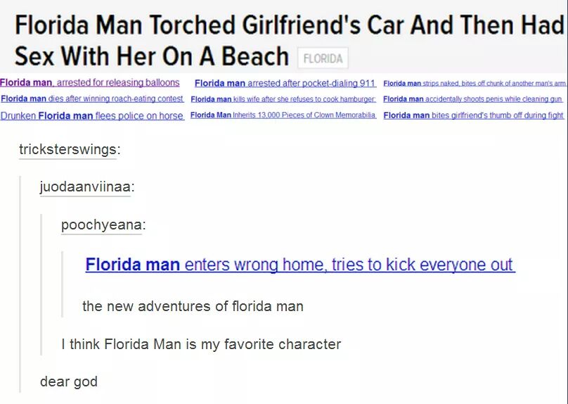 adventures florida man - Florida Man Torched Girlfriend's Car And Then Had Sex With Her On A Beach Florida Florida man arrested for releasing balloons Florida man arrested after pocketdialing 911. Florida man strips.nakad. bites.off chunk otanother manis 