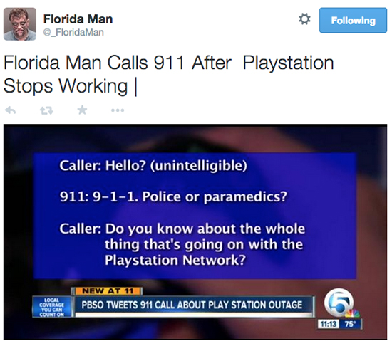 software - Florida Man ing Florida Man Calls 911 After Playstation Stops Working | Caller Hello? unintelligible 911 911. Police or paramedics? Caller Do you know about the whole thing that's going on with the Playstation Network? New At 11 Pbso Tweets 911