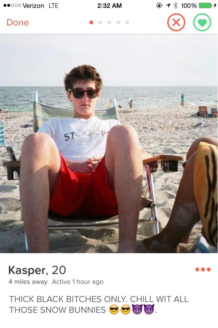 tinder bio ideas for guys funny - .000 Verizon Lte @ 1 100% Done Strup Kasper, 20 4 miles away Active 1 hour ago Thick Black Bitches Only. Chill Wit All Those Snow Bunnies