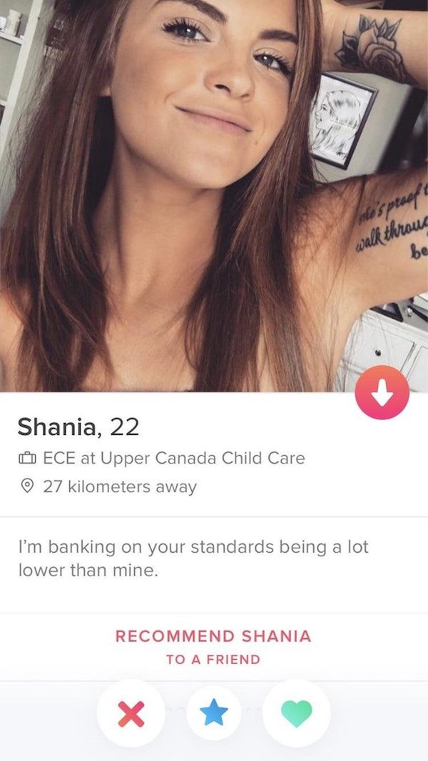 shameless tinder profiles - sptor walk throus be Shania, 22. Ece at Upper Canada Child Care 27 kilometers away I'm banking on your standards being a lot lower than mine. Recommend Shania To A Friend