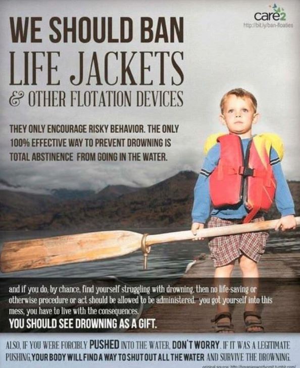 life jacket funny - care2 Hepbitly banner We Should Ban Life Jackets & Other Flotation Devices They Only Encourage Risky Behavior. The Only 100% Effective Way To Prevent Drowning Is Total Abstinence From Going In The Water. and if you do, by chance, find 