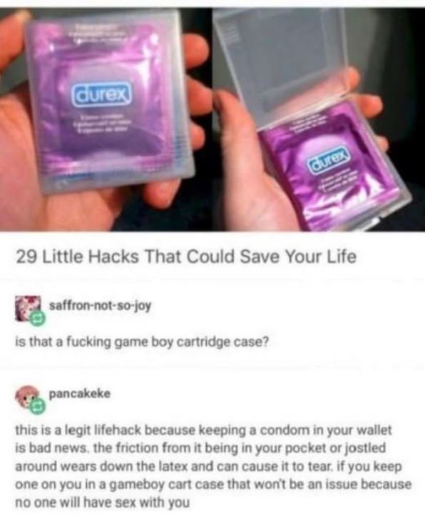 gameboy cartridge condom - durex Qures 29 Little Hacks That Could Save Your Life saffronnotsojoy is that a fucking game boy cartridge case? pancakeke this is a legit lifehack because keeping a condom in your wallet is bad news, the friction from it being 