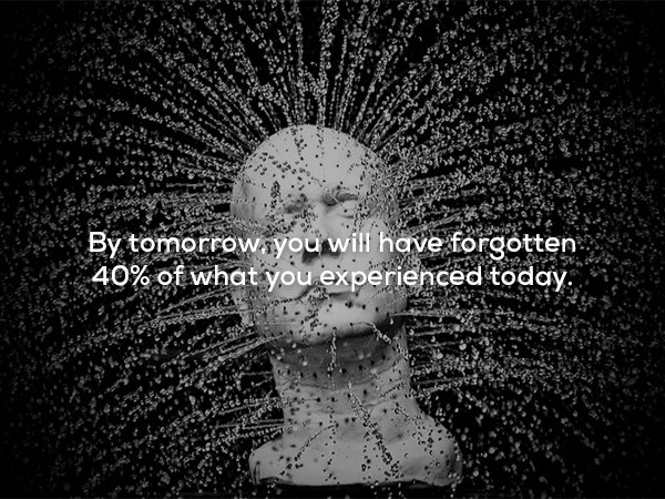 blow your mind - Van By tomorrow. you will have forgotten 40% of what you experienced today.