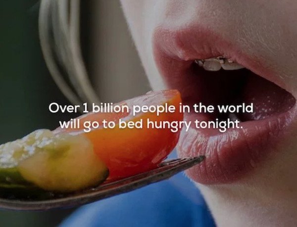Over 1 billion people in the world will go to bed hungry tonight.