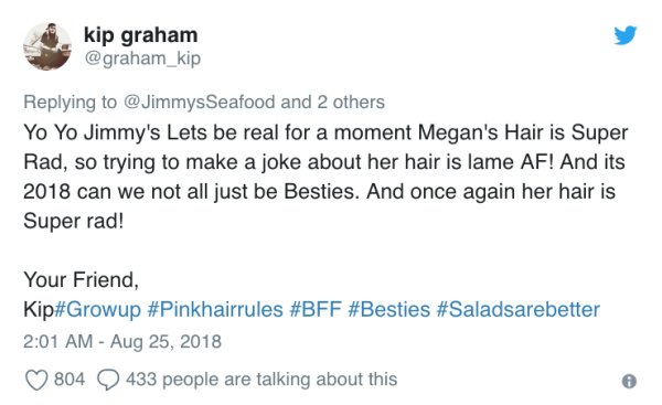 tweet - peta vs seafood restaurant twitter - 19 kip graham and 2 others Yo Yo Jimmy's Lets be real for a moment Megan's Hair is Super Rad, so trying to make a joke about her hair is lame Af! And its 2018 can we not all just be Besties. And once again her 
