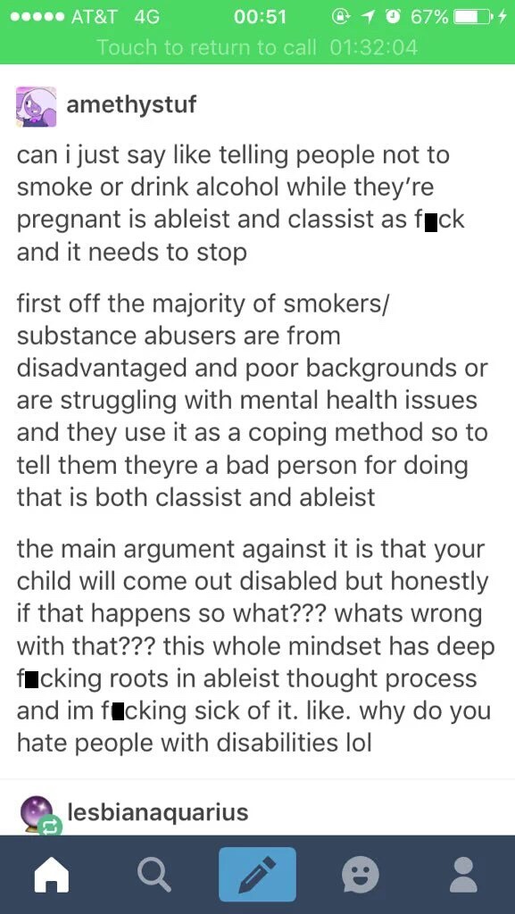 screenshot - .... At&T 46 @ 1 0 67% Touch to return to call 04 amethystuf can i just say telling people not to smoke or drink alcohol while they're pregnant is ableist and classist as fuck and it needs to stop first off the majority of smokers substance a