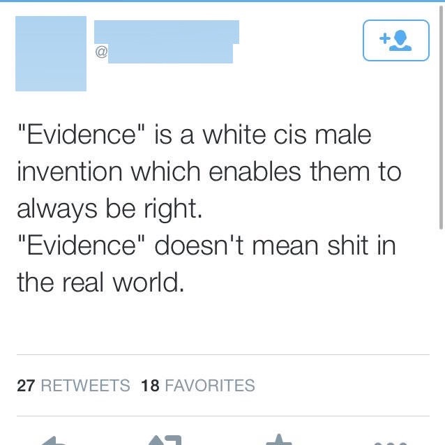 document - "Evidence" is a white cis male invention which enables them to always be right. "Evidence" doesn't mean shit in the real world. 27 18 Favorites