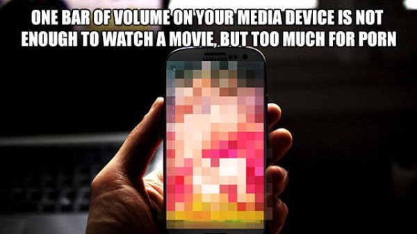 One Bar Of Volume On Your Media Device Is Not Enough To Watch A Movie, But Too Much For Porn