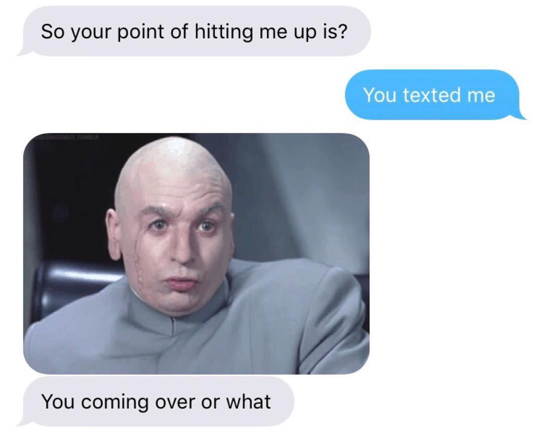 riiiight gif - So your point of hitting me up is? You texted me You coming over or what