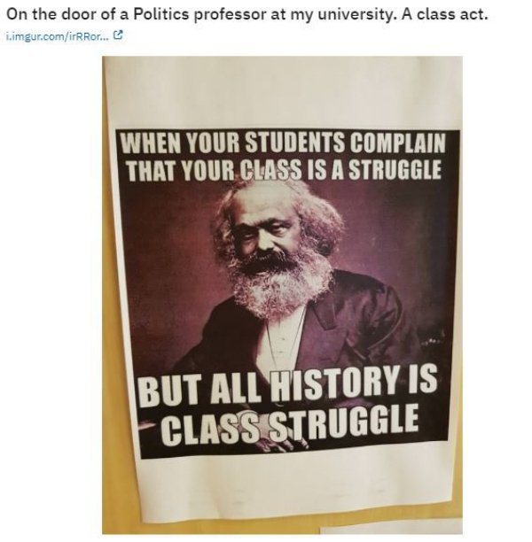 dank meme - poster - On the door of a Politics professor at my university. A class act. i.imgur.comiRRo... When Your Students Complain That Your Class Is A Struggle But All History Is Class Struggle