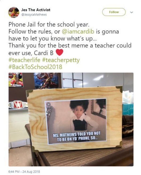 dank meme - back to school dank meme - Jes The Activist Phone Jail for the school year. the rules, or is gonna have to let you know what's up... Thank you for the best meme a teacher could ever use, Cardi B Ms. Mathews Told You Not To Be On Yo' Phone, So.