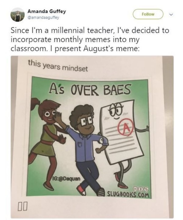 dank meme - ap class memes - Amanda Guffey Since I'm a millennial teacher, I've decided to incorporate monthly memes into my classroom. I present August's meme this years mindset As Over Baes Ig Slugbooks.Com