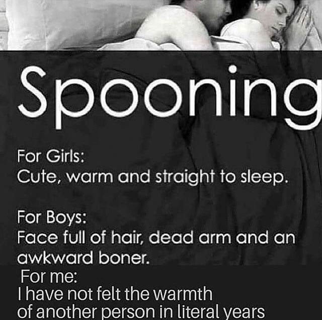 backpack spooning - Spooning For Girls Cute, warm and straight to sleep. For Boys Face full of hair, dead arm and an awkward boner. For me Thave not felt the warmth of another person in literal years
