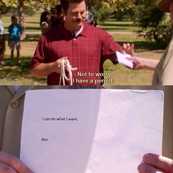ron swanson i do what i want - Not to worry I have a permit. I can do what I want. Ron