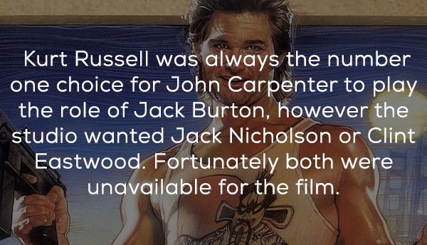 photo caption - Kurt Russell was always the number one choice for John Carpenter to play the role of Jack Burton, however the studio wanted Jack Nicholson or Clint Eastwood. Fortunately both were unavailable for the film.