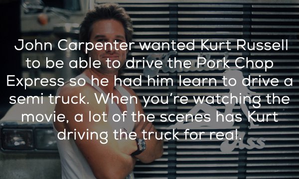 photo caption - John Carpenter wanted Kurt Russell to be able to drive the Pork Chop Express so he had him learn to drive a semi truck. When you're watching the movie, a lot of the scenes has Kurt driving the truck for real. Es