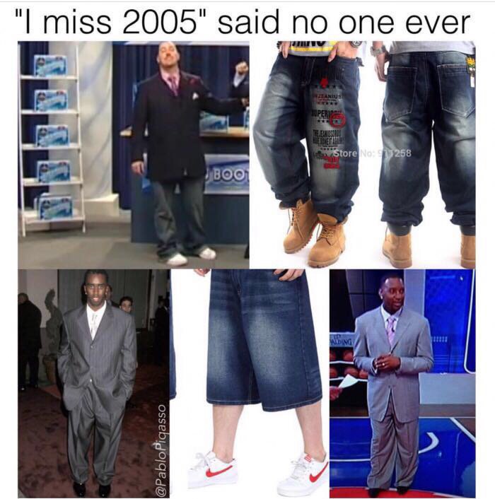 no fashion sense meme - "I miss 2005" said no one ever Store No 258 Boom Picasso