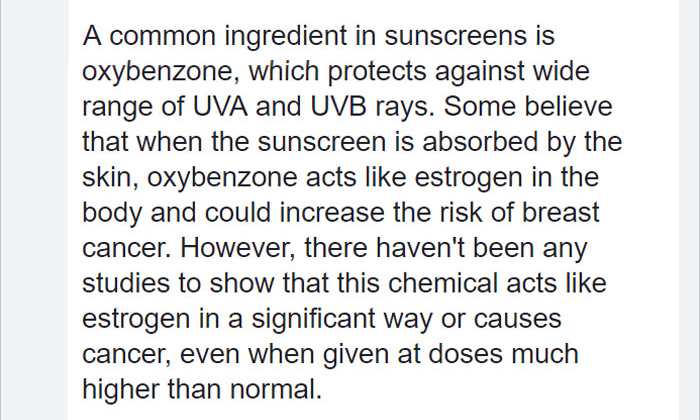 angle - A common ingredient in sunscreens is oxybenzone, which protects against wide range of Uva and Uvb rays. Some believe that when the sunscreen is absorbed by the skin, oxybenzone acts estrogen in the body and could increase the risk of breast cancer