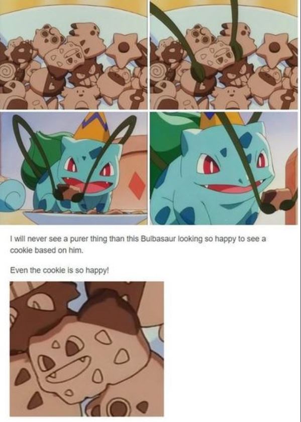 Bulbasaur - I will never see a purer thing than this Bulbasaur looking so happy to see a cookie based on him. Even the cookie is so happy!