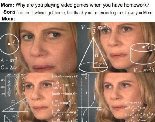 got finale episode memes - Mom Why are you playing video games when you have homework? Son finished it when I got home, but thank you for reminding me. I love you Mom. Mom A ner2 C 2.17 Vnrah tan sin xdx C05xC 1 tgxC. La Nav will Ng Ni igxdx Incosx & Inte