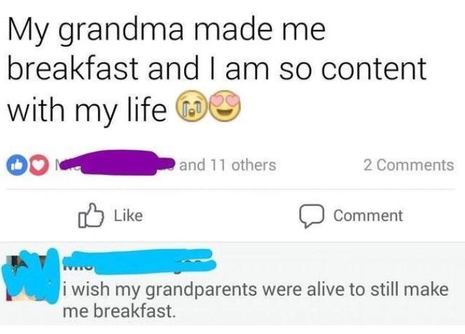 telegram - My grandma made me breakfast and I am so content with my life and 11 others 2 Comment i wish my grandparents were alive to still make me breakfast.