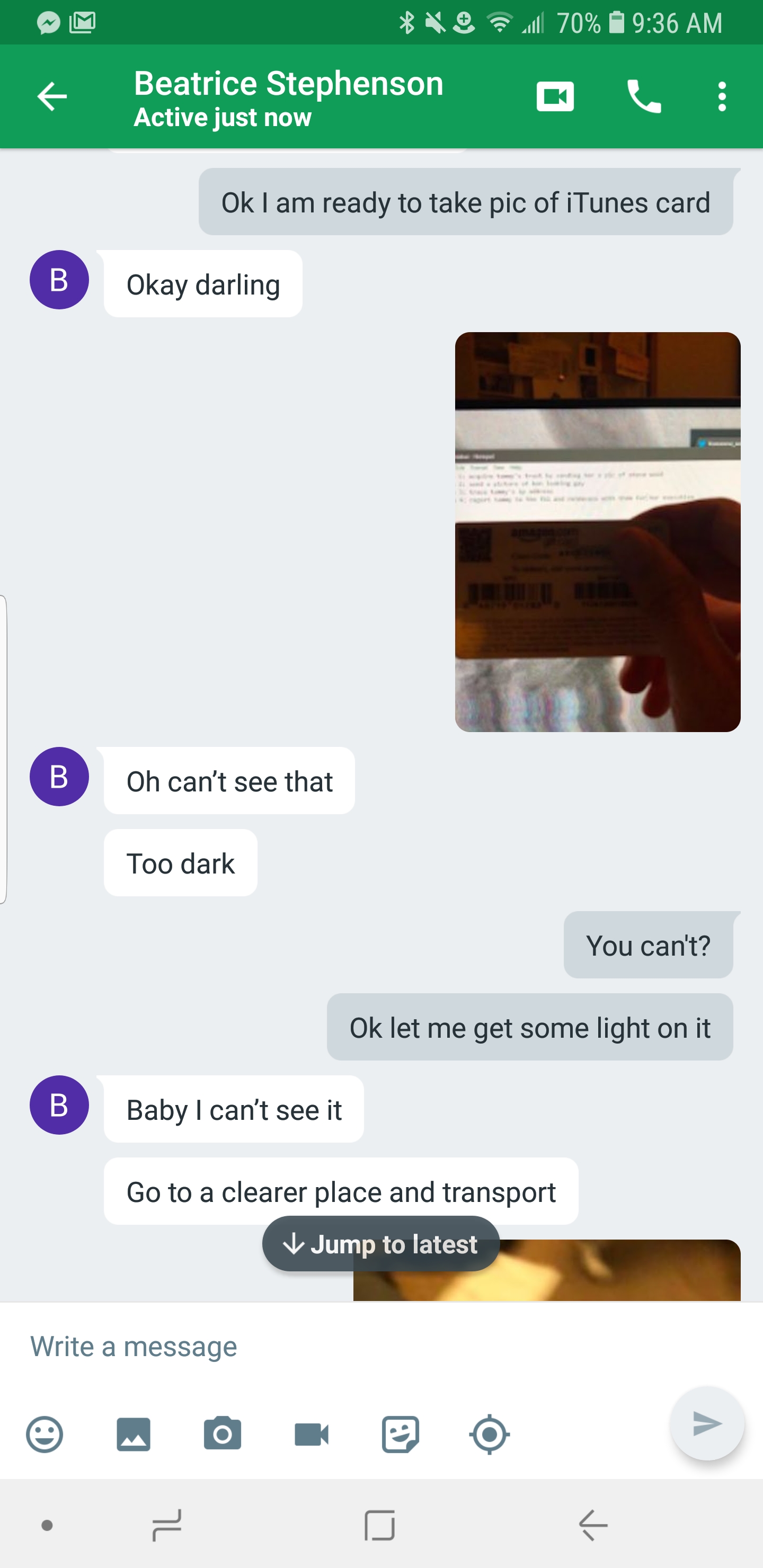 trolling conversation - 4 70 9.36 Am 9 Beatrice Stephenson Active just now Ok I am ready to take pic of iTunes card B Okay darling B Oh can't see that Too dark You can't? Ok let me get some light on it Baby I can't see it Go to a clearer place and transpo