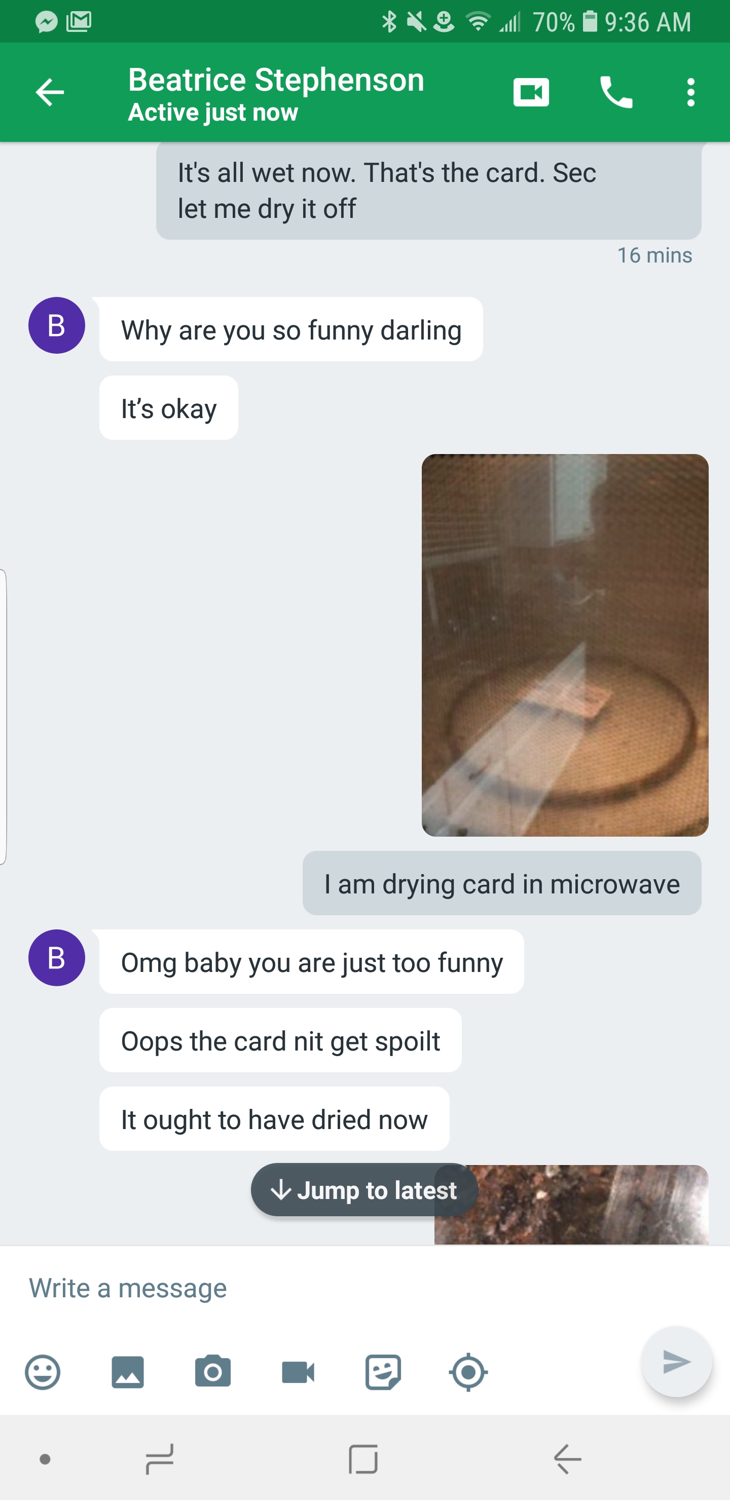 screenshot - 4 70 9.36 Am 9 Beatrice Stephenson Active just now It's all wet now. That's the card Sec let me dry it off Why are you so funny darling It's okay I am drying card in microwave Omg baby you are just too funny Oops the card nit get spoilt It ou