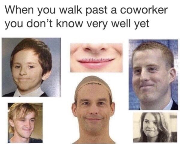 coworker you don t know meme - When you walk past a coworker you don't know very well yet