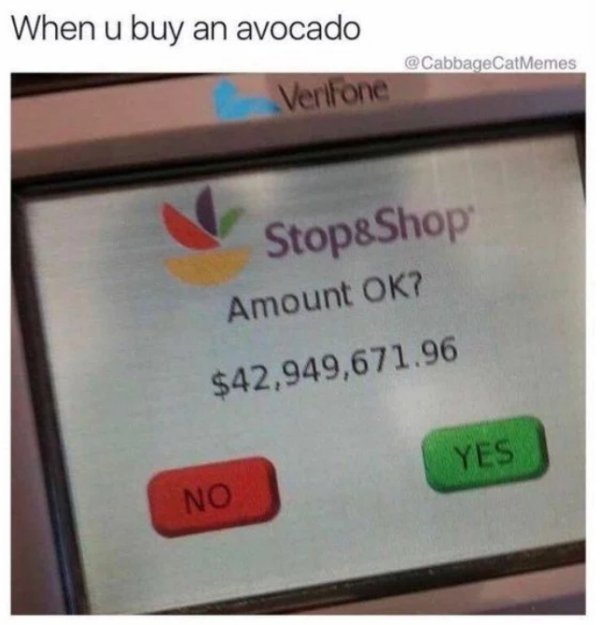 stop & shop - When u buy an avocado Verifone Stop&Shop Amount Ok? $42,949,671.96 Yes .