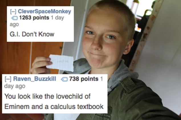 reddit memes - photo caption - CleverSpaceMonkey 1263 points 1 day ago G.I. Don't Know Raven_Buzzkill 738 points 1 day ago You look the lovechild of Eminem and a calculus textbook