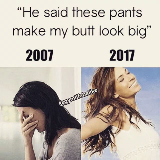 "He said these pants make my butt look big" 2007 2017