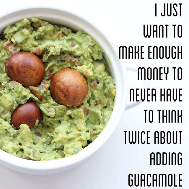 healthy food for kids - I Just Want To Make Enough Money To Never Have To Think Twice About Adding Guacamole
